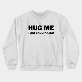 Hug me I am vaccinated Crewneck Sweatshirt